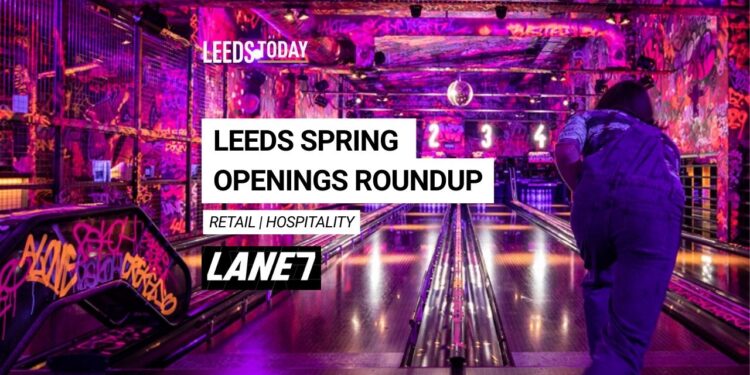New openings Leeds city centre — spring 2026 arrivals