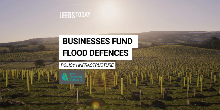 Leeds business news collaboration funding Aire Resilience Company natural flood management tree planting across Aire catchment