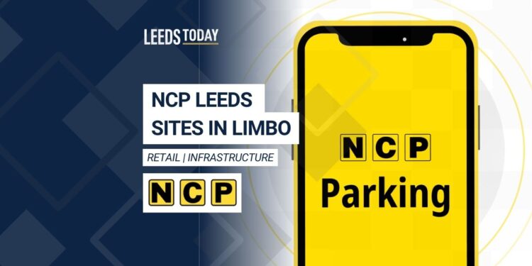 NCP Leeds car parks — six city centre sites affected by administration