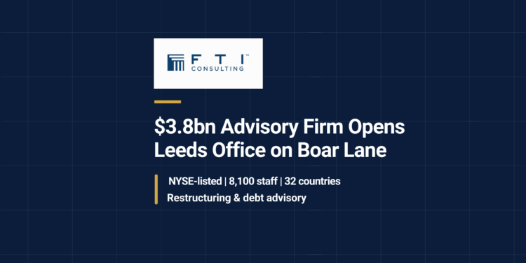 FTI Consulting Leeds — the NYSE-listed advisory firm opens on Boar Lane