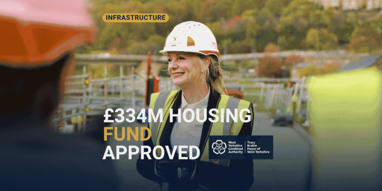 West Yorkshire Housing Investment Fund - £334m approved for housing delivery including Leeds South Bank