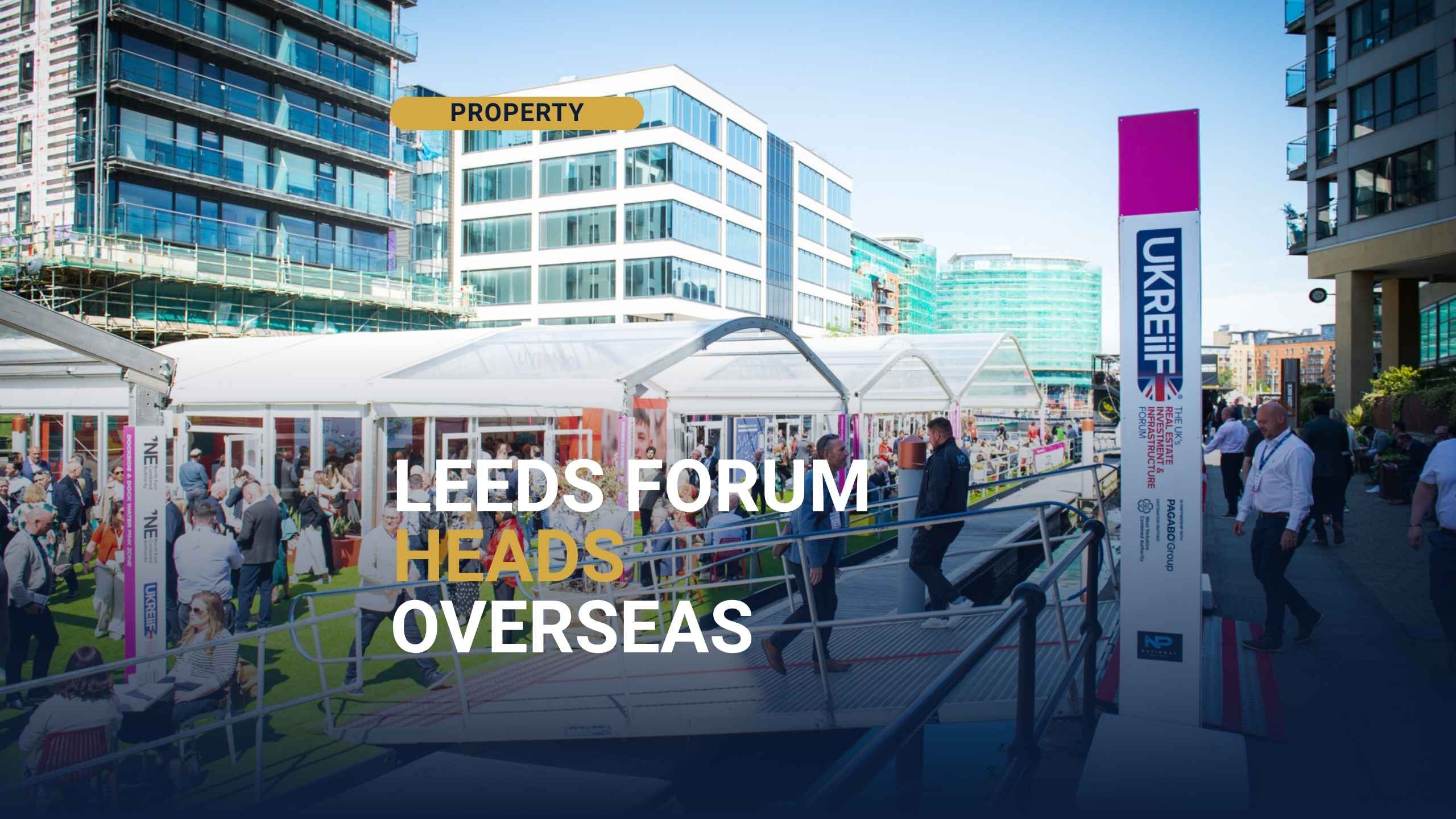 UKREiiF at Leeds Dock, the forum launching UKREiiF Australia as its first overseas event